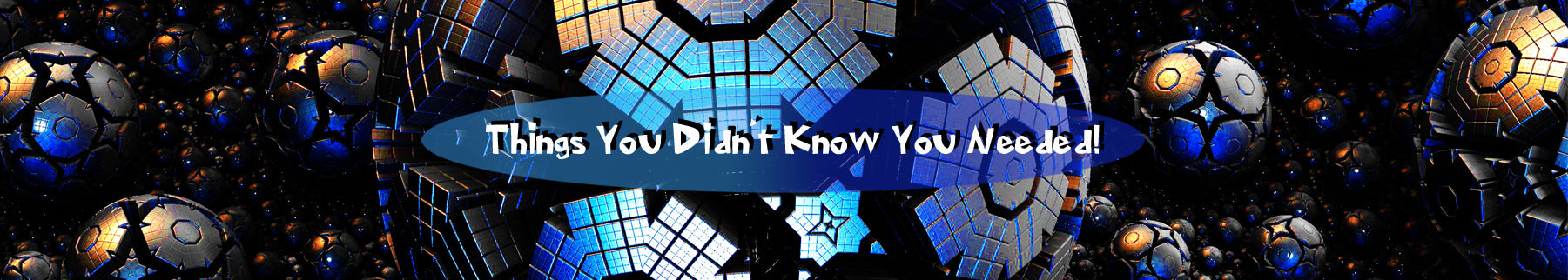 Things You Didn't Know You Needed!